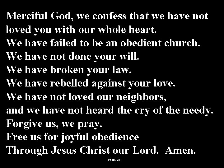 Merciful God, we confess that we have not loved you with our whole heart. Merciful God, we confess that we have not loved you with our whole heart.