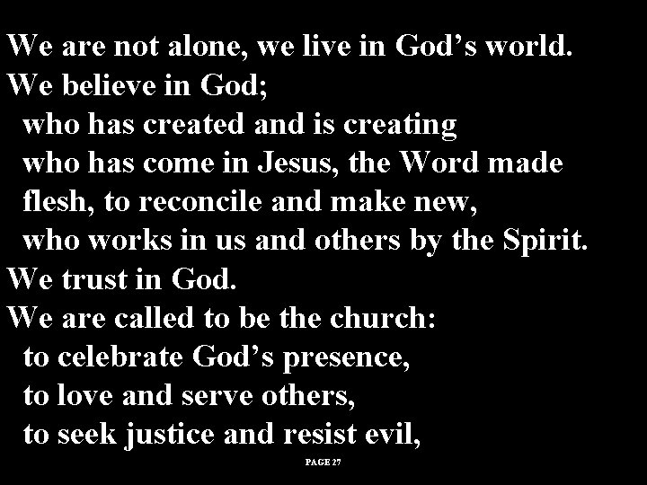 We are not alone, we live in God’s world. We believe in God; who We are not alone, we live in God’s world. We believe in God; who