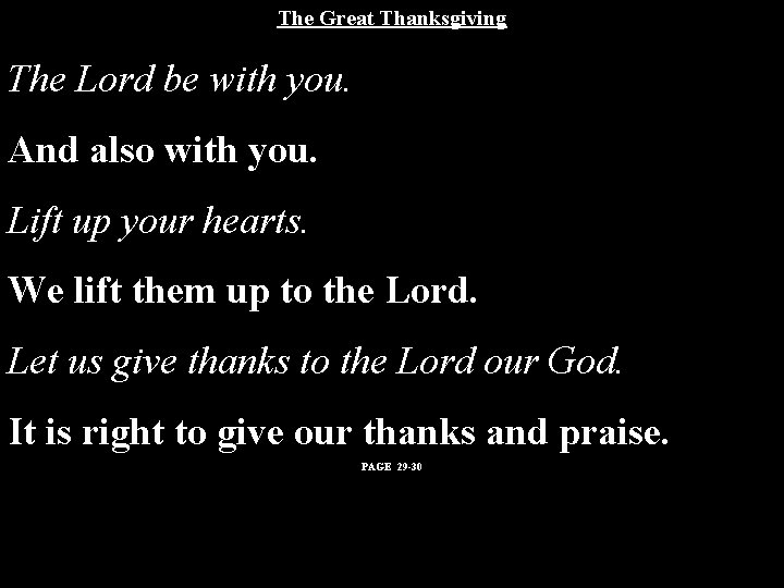 The Great Thanksgiving The Lord be with you. And also with you. Lift up The Great Thanksgiving The Lord be with you. And also with you. Lift up