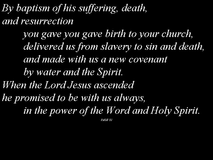 By baptism of his suffering, death, and resurrection you gave birth to your church, By baptism of his suffering, death, and resurrection you gave birth to your church,