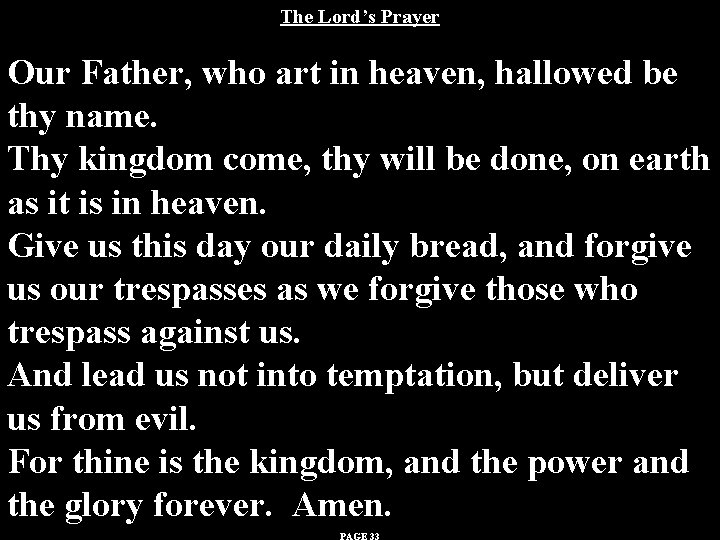 The Lord’s Prayer Our Father, who art in heaven, hallowed be thy name. Thy The Lord’s Prayer Our Father, who art in heaven, hallowed be thy name. Thy