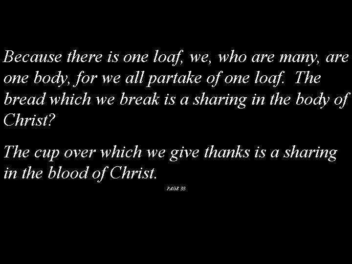 Because there is one loaf, we, who are many, are one body, for we Because there is one loaf, we, who are many, are one body, for we