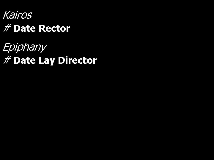 Kairos # Date Rector Epiphany # Date Lay Director Kairos # Date Rector Epiphany # Date Lay Director