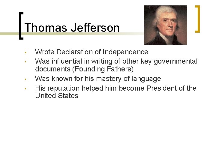 Thomas Jefferson • • Wrote Declaration of Independence Was influential in writing of other