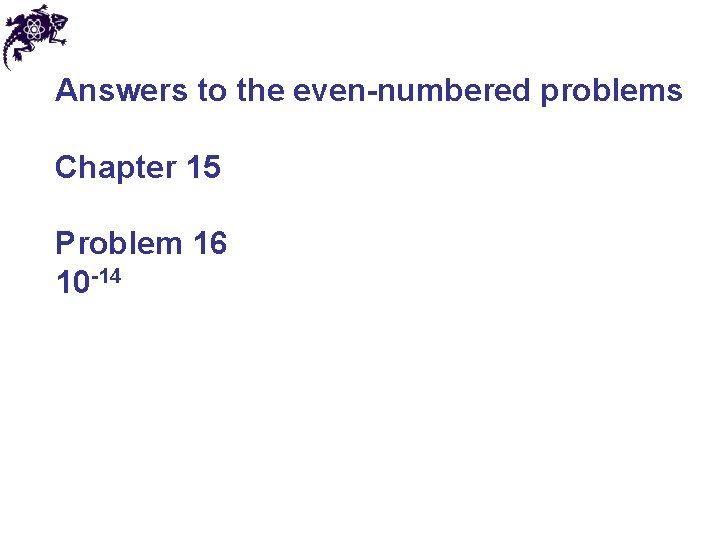 Answers to the even-numbered problems Chapter 15 Problem 16 10 -14 