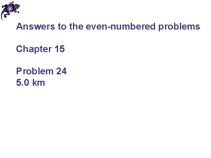 Answers to the even-numbered problems Chapter 15 Problem 24 5. 0 km 