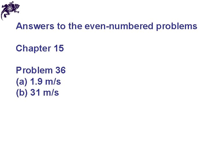 Answers to the even-numbered problems Chapter 15 Problem 36 (a) 1. 9 m/s (b)