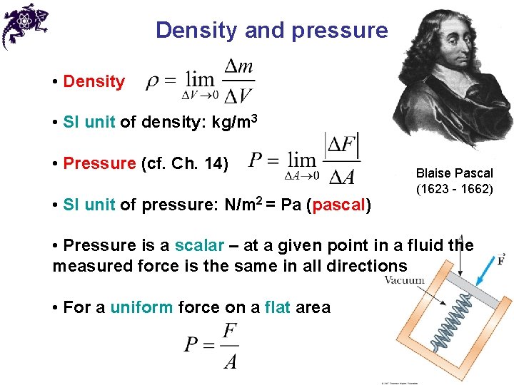 Density and pressure • Density • SI unit of density: kg/m 3 • Pressure