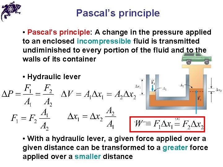 Pascal’s principle • Pascal’s principle: A change in the pressure applied to an enclosed