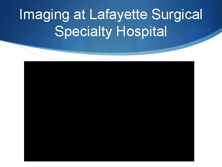 Imaging at Lafayette Surgical Specialty Hospital 