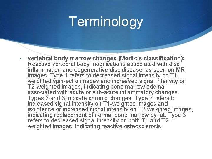 Terminology • vertebral body marrow changes (Modic's classification): Reactive vertebral body modifications associated with