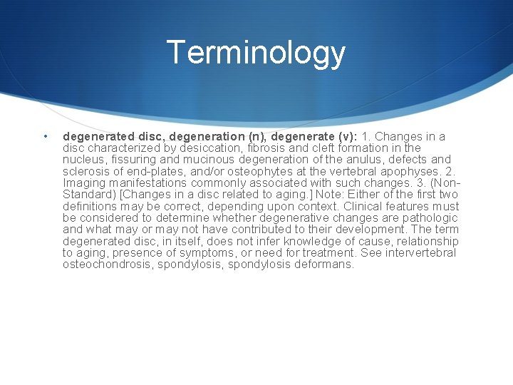 Terminology • degenerated disc, degeneration (n), degenerate (v): 1. Changes in a disc characterized