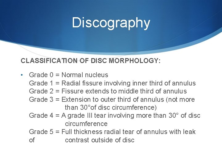 Discography CLASSIFICATION OF DISC MORPHOLOGY: • Grade 0 = Normal nucleus Grade 1 =