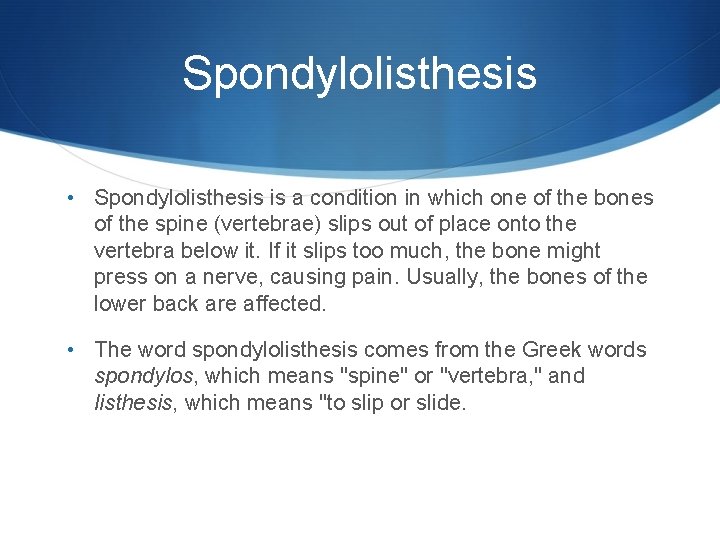 Spondylolisthesis • Spondylolisthesis is a condition in which one of the bones of the