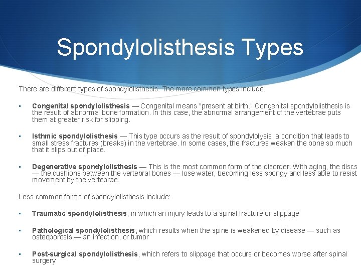 Spondylolisthesis Types There are different types of spondylolisthesis. The more common types include. •