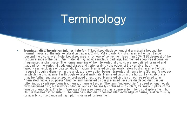 Terminology • herniated disc, herniation (n), herniate (v): 1. Localized displacement of disc material