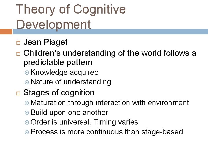 Theory of Cognitive Development Jean Piaget Children’s understanding of the world follows a predictable Theory of Cognitive Development Jean Piaget Children’s understanding of the world follows a predictable