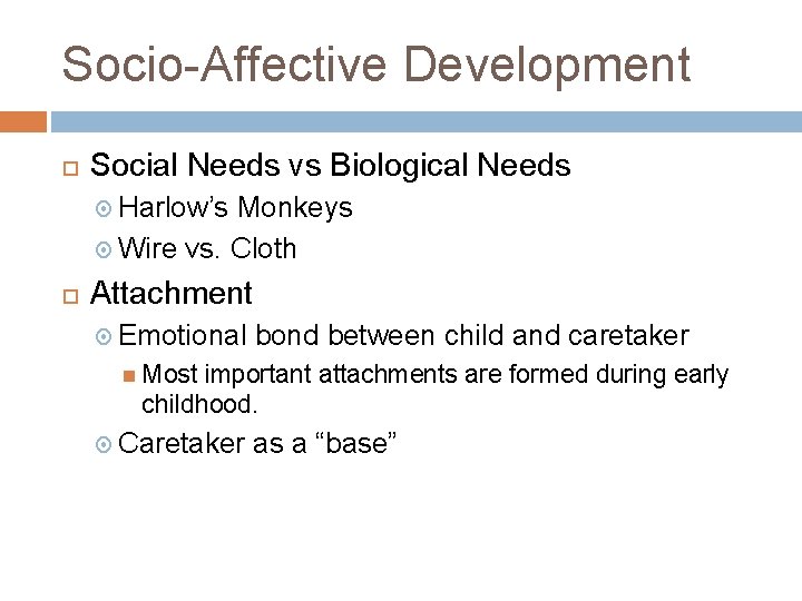 Socio-Affective Development Social Needs vs Biological Needs Harlow’s Monkeys Wire vs. Cloth Attachment Emotional