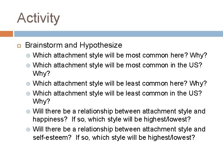 Activity Brainstorm and Hypothesize Which attachment style will be most common here? Why? Which