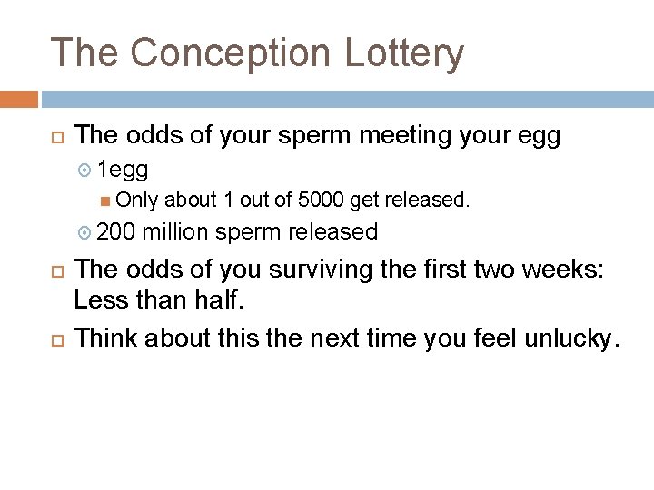 The Conception Lottery The odds of your sperm meeting your egg 1 egg Only