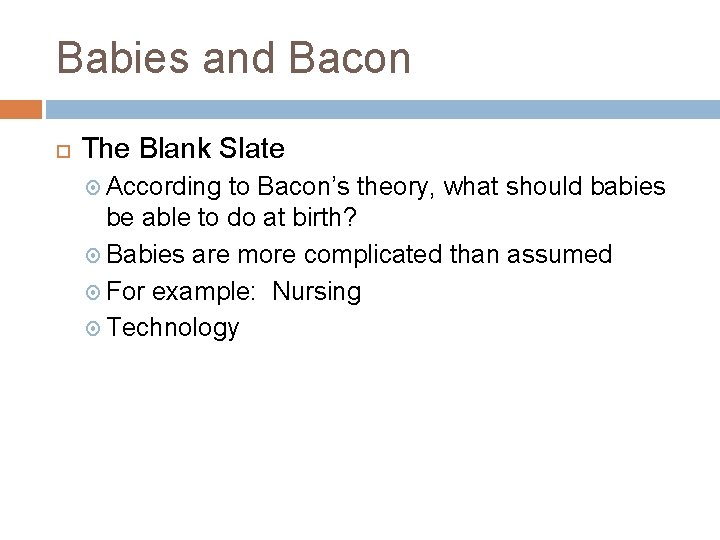 Babies and Bacon The Blank Slate According to Bacon’s theory, what should babies be