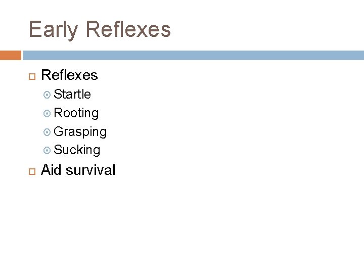 Early Reflexes Startle Rooting Grasping Sucking Aid survival Early Reflexes Startle Rooting Grasping Sucking Aid survival