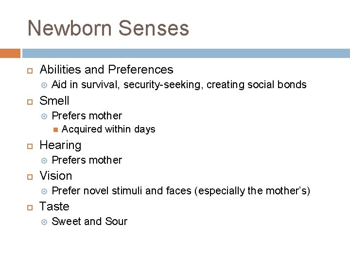 Newborn Senses Abilities and Preferences Smell Prefers mother Vision Prefers mother Acquired within days