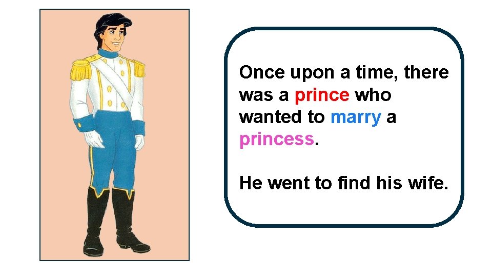 Once upon a time, there was a prince who wanted to marry a princess.