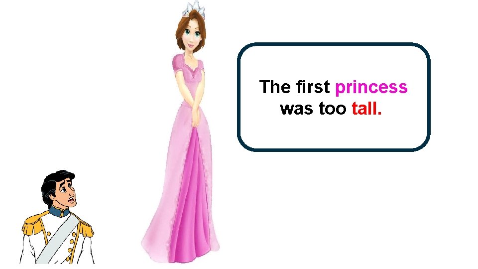 The first princess was too tall. . 