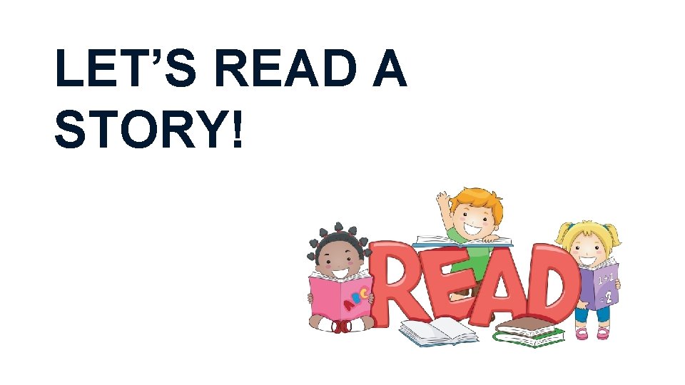 LET’S READ A STORY! 