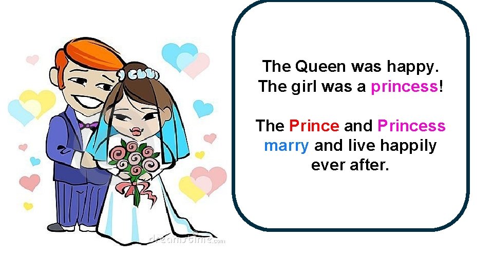 The Queen was happy. The girl was a princess! The Prince and Princess marry