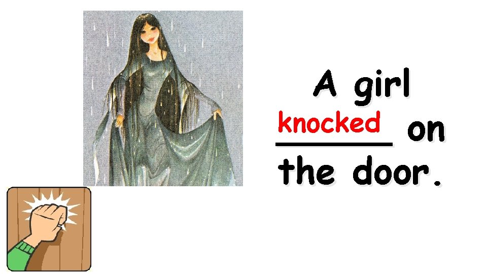 A girl knocked on _____ the door. 