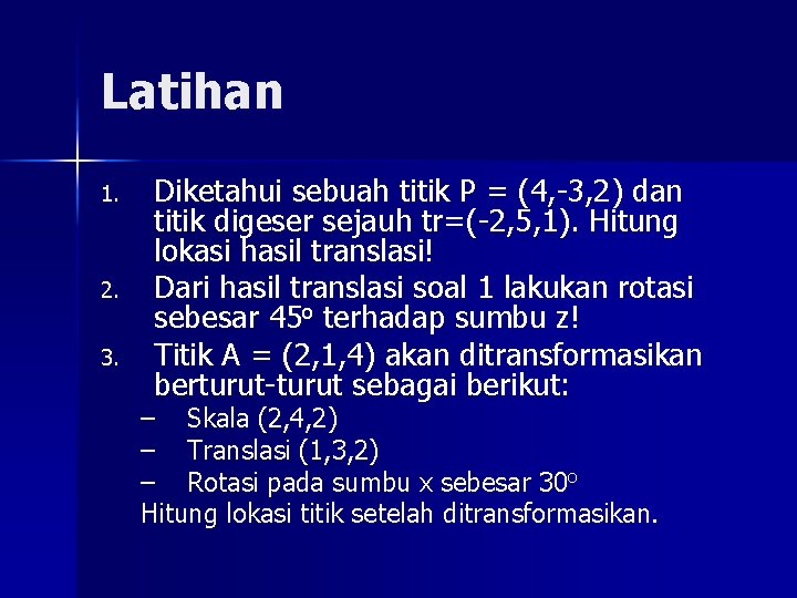 Latihan 1. 2. 3. Diketahui sebuah titik P = (4, -3, 2) dan titik