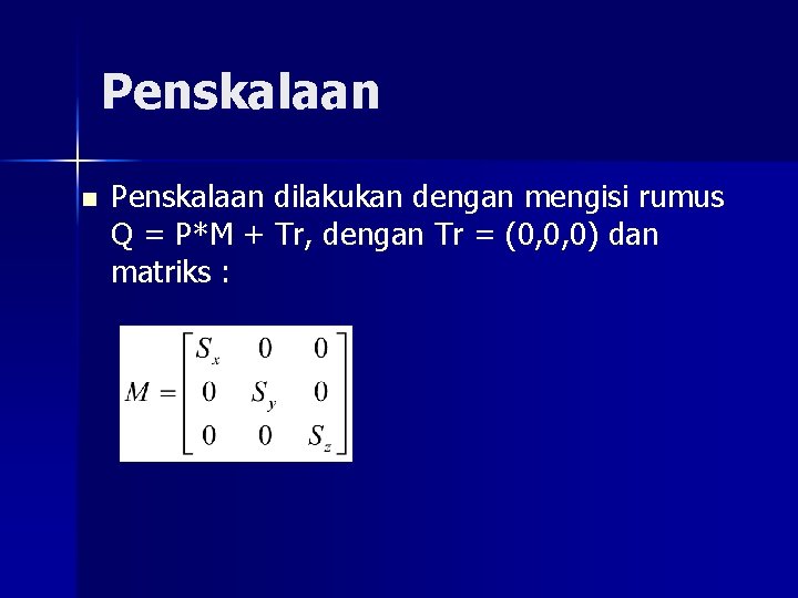 Penskalaan n Penskalaan dilakukan dengan mengisi rumus Q = P*M + Tr, dengan Tr