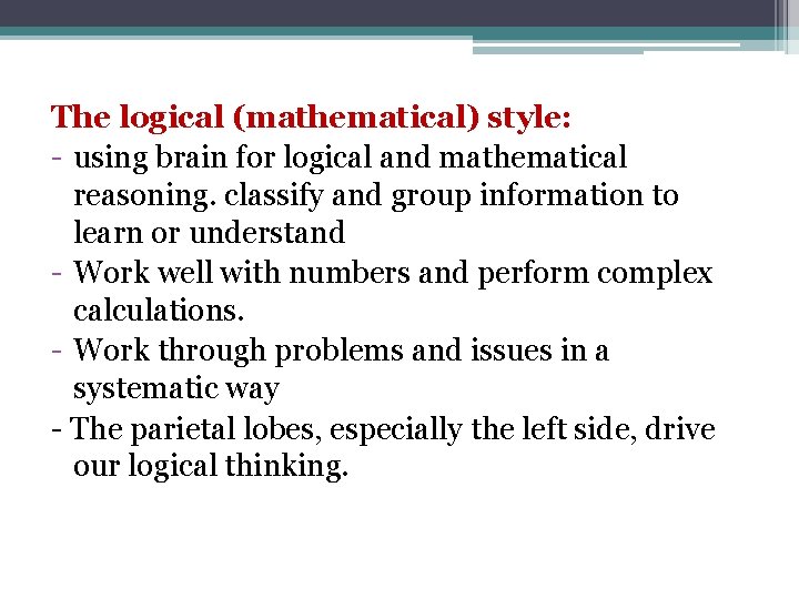 The logical (mathematical) style: - using brain for logical and mathematical reasoning. classify and