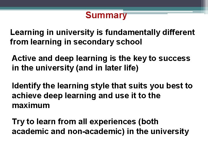 Summary Learning in university is fundamentally different from learning in secondary school Active and