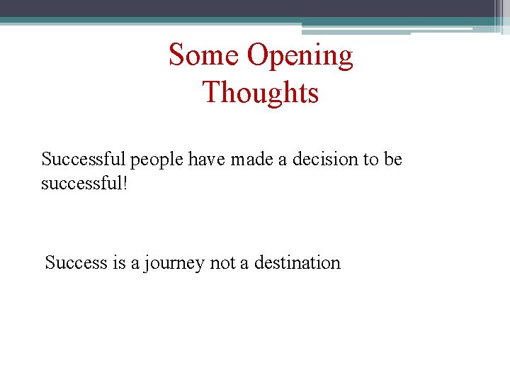 Some Opening Thoughts Successful people have made a decision to be successful! Success is
