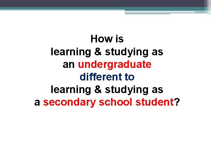 How is learning & studying as an undergraduate different to learning & studying as