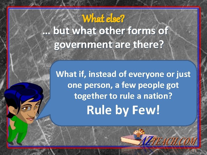 What else? … but what other forms of government are there? What if, instead