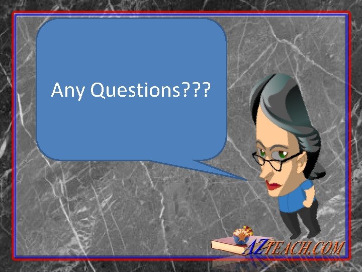 Any Questions? ? ? 
