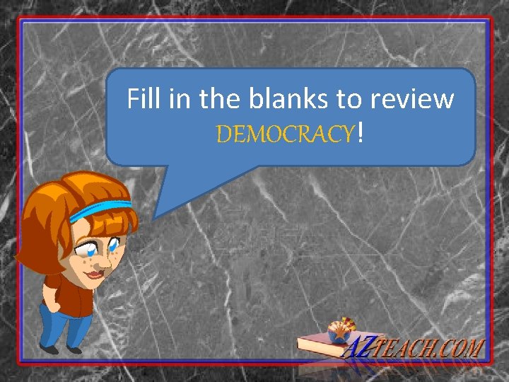 Fill in the blanks to review DEMOCRACY! 