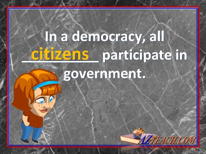 In a democracy, all _____ citizens participate in government. 