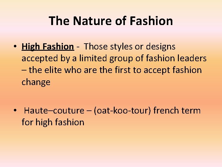 The Nature of Fashion • High Fashion - Those styles or designs accepted by