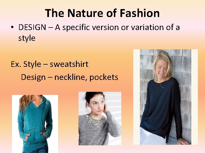 The Nature of Fashion • DESIGN – A specific version or variation of a