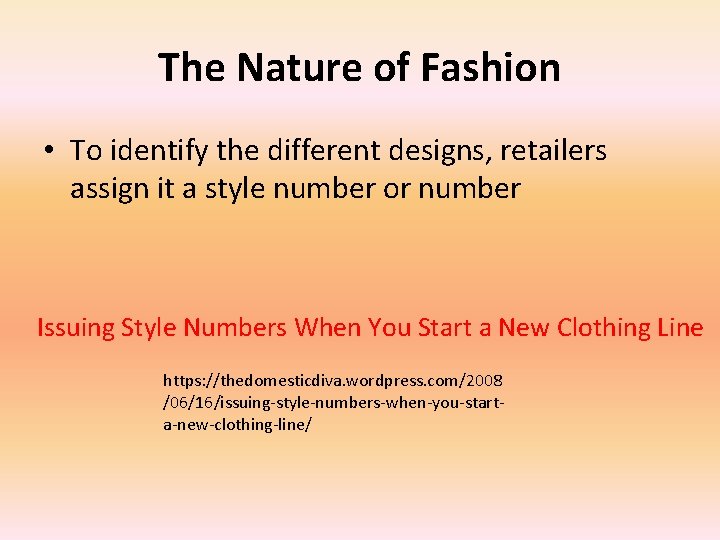 The Nature of Fashion • To identify the different designs, retailers assign it a