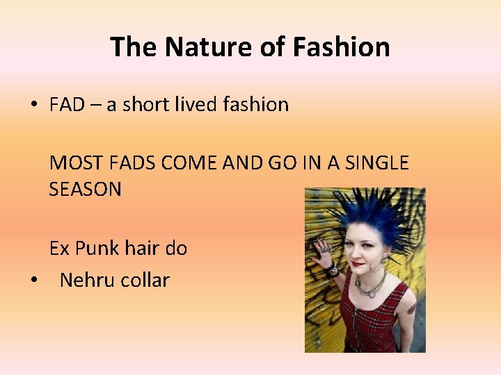 The Nature of Fashion • FAD – a short lived fashion MOST FADS COME