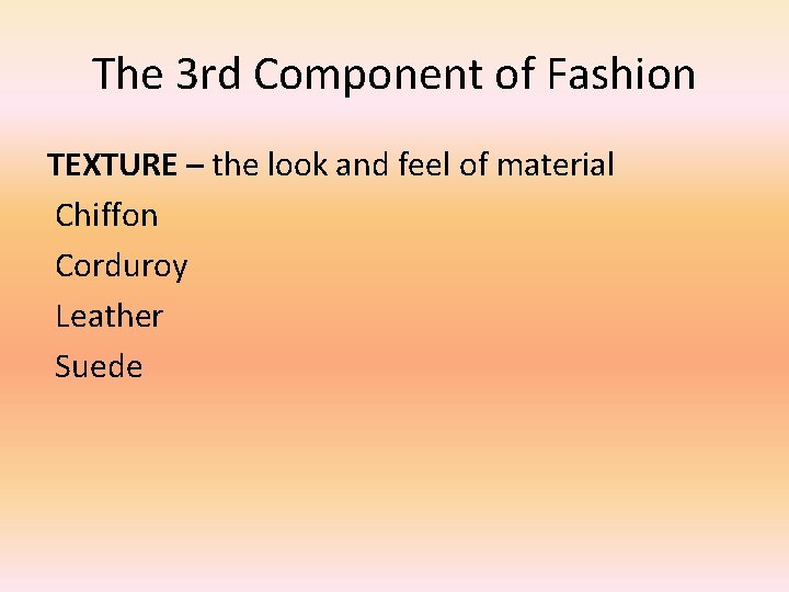 The 3 rd Component of Fashion TEXTURE – the look and feel of material