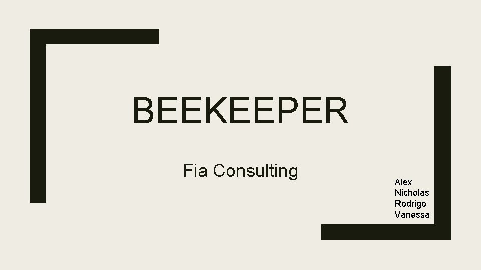 BEEKEEPER Fia Consulting Alex Nicholas Rodrigo Vanessa 
