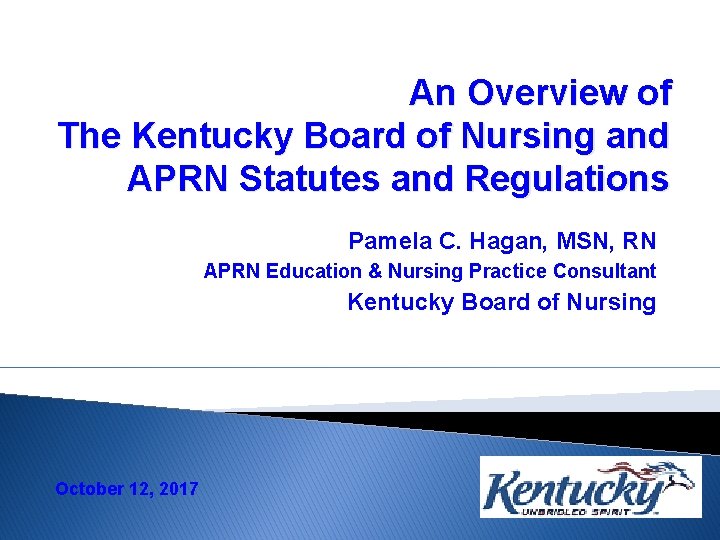 An Overview of The Kentucky Board of Nursing and APRN Statutes and Regulations Pamela