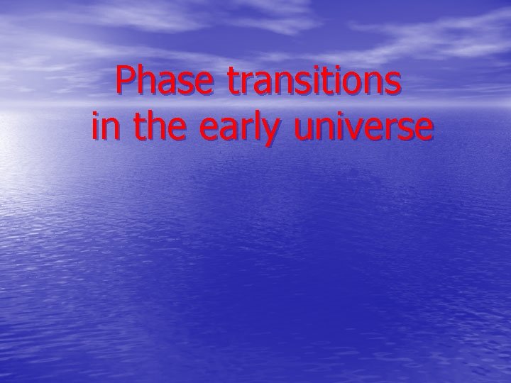 Phase transitions in the early universe 